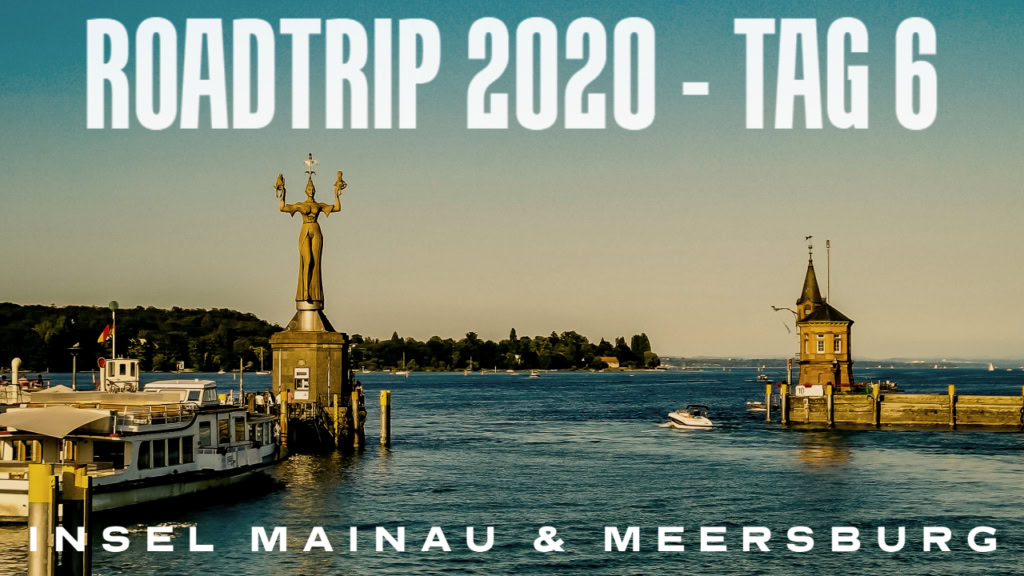 Roadtrip Tag 6 - Insel Mainau und Meersburg